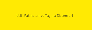 İstif Makinaları ve Taşıma Sistemleri